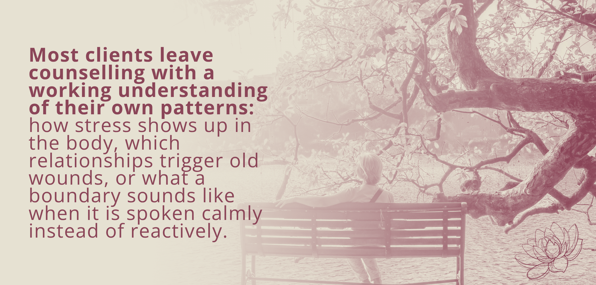Most clients leave counselling with a working understanding of their own patterns: